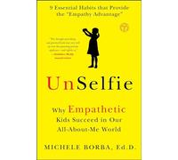 UnSelfie: Why Empathetic Kids Succeed in Our All-About-Me World