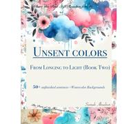 Unsent Colors: A Reverse Coloring Book for Imagination & Creative Flow (Unsent letters)