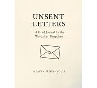 Unsent Letters.: A Grief Journal for the Words Left Unspoken.