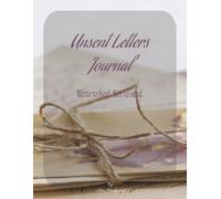 Unsent Letters Journal: Write to Heal, Not to Send | 8.5 x 11 Inches, 150 pages|