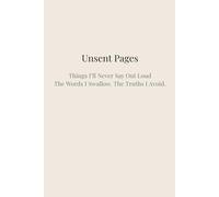 Unsent Pages: Things I’ll Never Say Out Loud: A Guided Journal for Writing the Words You Were Never Able to Speak