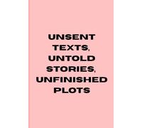 Unsent Texts, Untold Stories, Unfinished Plots: Funny Gift Notebook Journal for Work, Office and School | 6x9 inches Blank Lined Notebook Journal | 120 pages