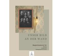 Unser Bild an der Wand - Ein Junge zwischen Trümmern und Träumen: Begleitmaterial für Schule, Unterricht und pädagogische Praxis (Unser Bild an der ... Begleitmaterial zu Krieg und Flucht)