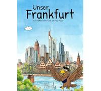 Unser Frankfurt: Sehenswürdigkeiten treffen auf Stadtgeschichte. Ein Kindersachbuch voller wissenswerter Dinge und Kinderaktivitäten in Frankfurt am Main. Kinderbuch ab 4