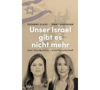 Unser Israel gibt es nicht mehr: Zwei Standpunkte - eine Freundschaft
