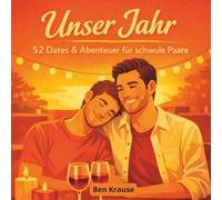 Unser Jahr: 52 Dates & Abenteuer für schwule Paare: Geschenk zum Jahrestag, Geburtstag, zur Hochzeit oder Verlobung