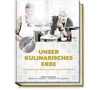 Unser kulinarisches Erbe: Lieblingsrezepte der Generation unserer Großeltern
