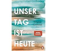 Unser Tag ist heute: Roman. »Eine wunderbare Lektion über das Leben. Voller Humor und Aufrichtigkeit!« Le Parisien