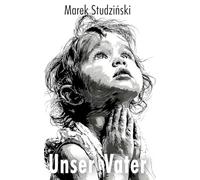 Unser Vater - das Vaterunser: Frische und moderne Übersetzung mit Bildern