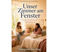 Unser Zimmer am Fenster: Eine warme Geschichte über Träume, Freundschaft und das Gefühl, endlich sicher zu sein (Geschichten aus Little Hope)