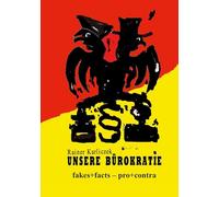 Unsere Bürokratie: Satirisches Kaleidoskop - facts+fakes