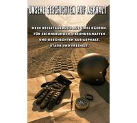 Unsere Geschichten auf Asphalt - Das Biker Logbuch für echte Touren, Freiheit und unvergessliche Momente: Manche schreiben Tagebücher - wir schreiben ... Dieses Buch ist kein gewöhnliches Notizbuch