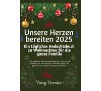 Unsere Herzen bereiten 2025: Ein tägliches Andachtsbuch zu Weihnachten für die ganze Familie: Der einfache Adventskalender für Eltern und Kinder: Ein 10-Minuten-Bibelstudium, um gemeinsam Gottes