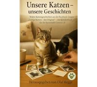 Unsere Katzen - unsere Geschichten: Wahre Katzengeschichten aus der Facebook-Gruppe „Lustige Katzen - das Original“ - ein Spendenbuch für die Katzenhilfe Greven e.V.