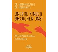 Unsere Kinder brauchen uns: Wie Eltern sich ihr, Neufeld, Mate, Wormser.