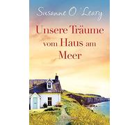 Unsere Träume vom Haus am Meer: Roman: 3 (Sandy Cove)