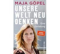 Unsere Welt neu denken: Eine Einladung | Maja Göpel zeigt, wie der Ausbruch aus einer polarisierten Gesellschaft in eine nachhaltige Zukunft gelingt