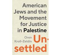 Unsettled: American Jews and the Movement for Justice in Palestine