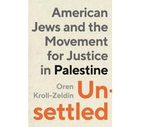 Unsettled : American Jews and the Movement for Justice in Palestine