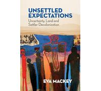 Unsettled Expectations: Uncertainty, Land and Settler Decolonization