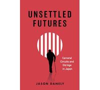 Unsettled Futures: Carceral Circuits and Old Age in Japan