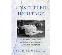 Unsettled Heritage: Living next to Poland's Material Jewish Traces after the Holocaust
