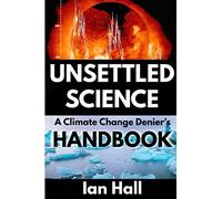 Unsettled Science: A Climate Change Denier's Handbook