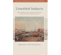 Unsettled Subjects: Race, Mobility and Colonial Citizenship in the Australian Settler Colonies (Critical Perspectives on Empire)