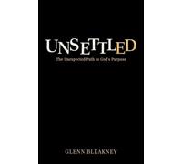 Unsettled: The Unexpected Path to God's Purpose: The Unexpected Path to God's Purposes: The Unexpected Path to God's Purposes: The Unexpected Path to God: The Unexpected Path to God's Purposes