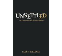 Unsettled: The Unexpected Path to God's Purposes