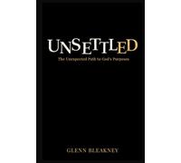 Unsettled: The Unexpected Path to God's Purposes: The Unexpected Path to God's Purposes: The Unexpected
