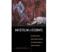 Unsettling Accounts: Neither Truth nor Reconciliation in Confessions of State Violence (The Cultures and Practice of Violence)