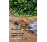 Unsettling Agribusiness: Indigenous Protests and Land Conflict in Brazil