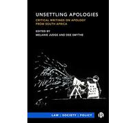 Unsettling Apologies: Critical Writings on Apology from South Africa (Law, Society, Policy)