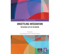 Unsettling Integration : Decolonial Acts of Belonging