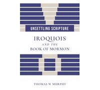 Unsettling Scripture : Iroquois and the Book of Mormon