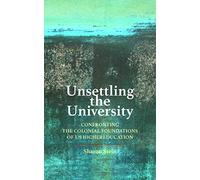 Unsettling the University: Confronting the Colonial Foundations of US Higher Education (Critical University Studies)