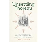 Unsettling Thoreau: Native Americans, Settler Colonialism, and the Power of Place