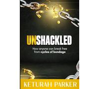Unshackled: How Anyone Can Break Free from Cycles of Bondage