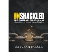 Unshackled: the Companion Journal: A Guided Journey to Break Free and Stay Free