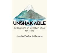 Unshakable: 30 Devotions on Identity in Christ for Teens: Discover Your Worth, Purpose, and Confidence Through God's Truth