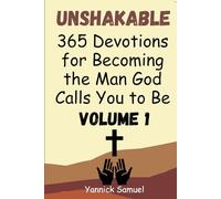 Unshakable: 365 Devotions for Becoming the Man God Calls You to Be (Volume 1): Daily Inspiration for Christian Men Pursuing Faith, Purpose, and ... Your Spiritual Life with Biblical Wisdom