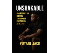 UNSHAKABLE: 50 Lessons in Mental Toughness for Young Athletes