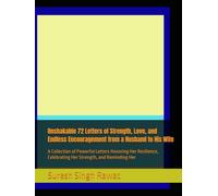 Unshakable 72 Letters of Strength, Love, and Endless Encouragement from a Husband to His Wife: A Collection of Powerful Letters Honoring Her Resilience, Celebrating Her Strength, and Reminding Her