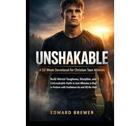 Unshakable: a 52-w evotional For Christian Teen Athletes: Build Mental Toughness, Discipline, and Unbreakable Faith in Just Minutes a Day to Perform with Confidence On and Off the Field.