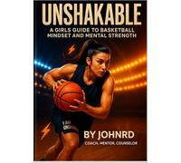 Unshakable: A Girl's Guide to Basketball Mindset and Mental Strength