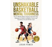 Unshakable Basketball Mental Toughness: Proven Mental Skills Training and Game-Day Strategies to Build Confidence, Focus, and Resilience On and Off the Court (Unshakable Mental Toughness in Sports)