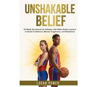 Unshakable Belief: 52-Week Devotional for Athletes with Bible Study Lessons to Build Confidence, Mental Toughness, and Resilience (Unshakable Mental Toughness in Sports)