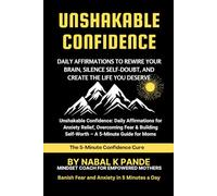 Unshakable Confidence: Daily Affirmations to Rewire Your Brain, Silence Self-Doubt, and Create the Life You Deserve: Self-Love and Confidence in 5 ... to Overcome Fear, Anxiety, and Low Self-Worth