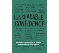 Unshakable Confidence: I Trust Myself to Handle Anything That Comes My Way: A 52-Week Prompt Journal for Building Bold Self-Belief & Inner Strength